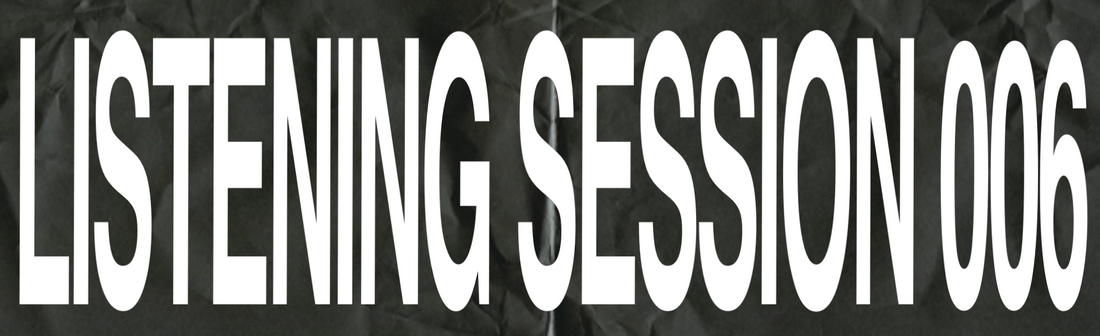 Listening session 006